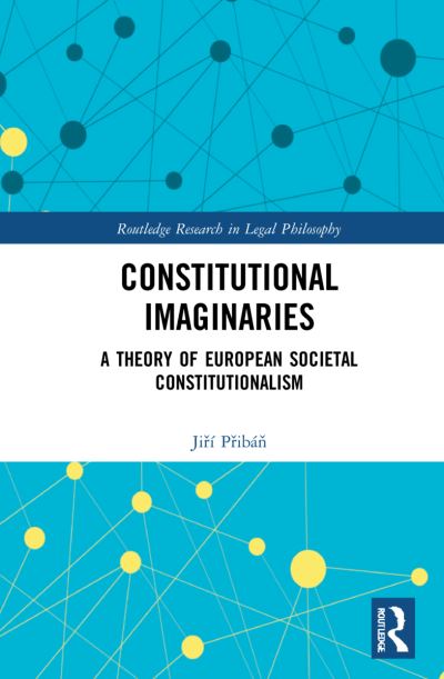 Cover for Jiri Priban · Constitutional Imaginaries: A Theory of European Societal Constitutionalism - Routledge Research in Legal Philosophy (Paperback Book) (2023)