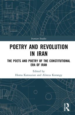 Cover for Katouzian, Homa (University of Oxford, UK) · Poetry and Revolution: The Poets and Poetry of the Constitutional Era of Iran - Iranian Studies (Hardcover Book) (2022)