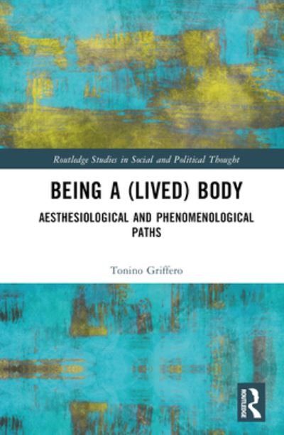 Cover for Tonino Griffero · Being a Lived Body: From a Neo-phenomenological Point of View - Routledge Studies in Social and Political Thought (Hardcover bog) (2023)