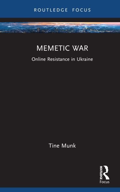 Cover for Munk, Tine (Nottingham Trent University, UK) · Memetic War: Online Resistance in Ukraine - Routledge Studies in Crime and Society (Gebundenes Buch) (2023)