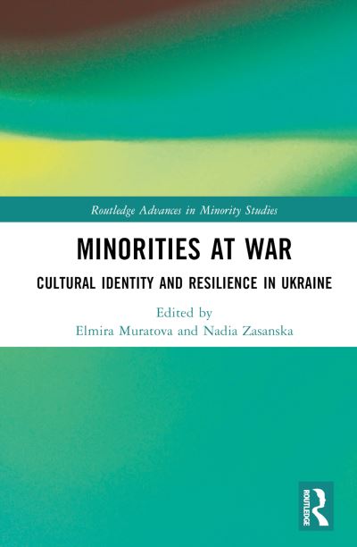 Minorities at War: Cultural Identity and Resilience in Ukraine - Routledge Advances in Minority Studies (Hardcover Book) (2024)