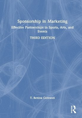 Cover for Cornwell, T. Bettina (University of Oregon, USA) · Sponsorship in Marketing: Effective Partnerships in Sports, Arts, and Events (Hardcover Book) (2025)