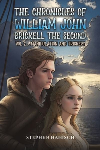 The Chronicles of William John Brickell the Second: Vol 2 - Manipulation and Trickery - Stephen Hanisch - Books - Austin Macauley Publishers - 9781035809639 - February 2, 2024