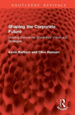 Cover for Kevin Barham · Shaping the Corporate Future: Leading Executives Share their Vision and Strategies - Routledge Revivals (Hardcover Book) (2025)