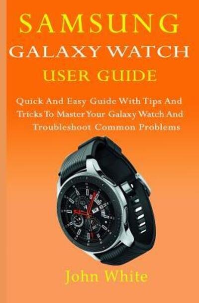 Cover for John White · Samsung Galaxy Watch User Guide (Paperback Book) (2019)