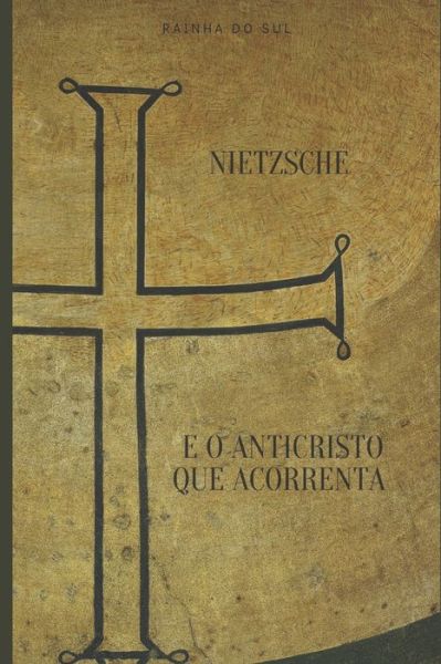 Cover for Rainha do Sul · Nietzsche e o Anticristo que Acorrenta (Taschenbuch) (2019)