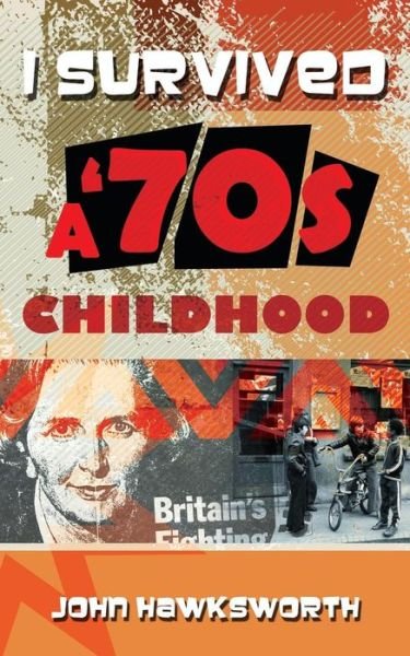 I SURVIVED A '70s CHILDHOOD - John Hawksworth - Kirjat - Independently Published - 9781090291639 - tiistai 12. maaliskuuta 2019