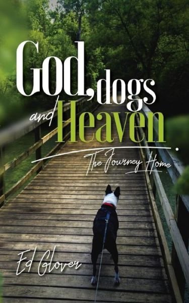 God, Dogs and Heaven - Ed Glover - Books - Independently Published - 9781098745639 - May 22, 2019