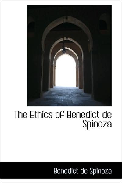 Cover for Benedict De Spinoza · The Ethics of Benedict De Spinoza (Taschenbuch) (2009)