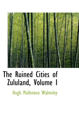 Cover for Hugh Mulleneux Walmsley · The Ruined Cities of Zululand, Volume I (Hardcover Book) (2009)