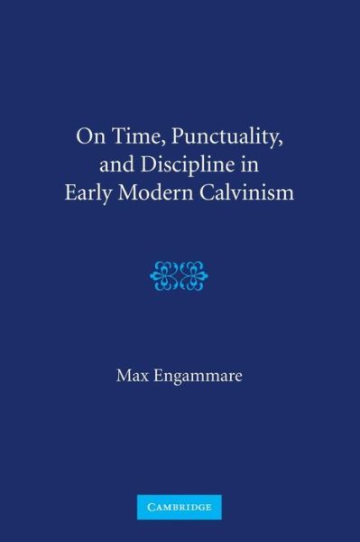 Cover for Max Engammare · On Time, Punctuality, and Discipline in Early Modern Calvinism (Paperback Book) (2013)