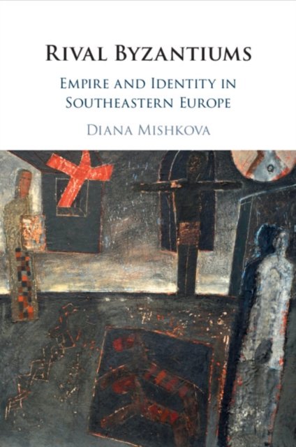 Cover for Diana Mishkova · Rival Byzantiums: Empire and Identity in Southeastern Europe (Taschenbuch) (2024)