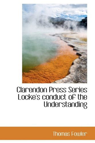 Cover for Thomas Fowler · Clarendon Press Series Locke's Conduct of the Understanding (Paperback Book) (2009)