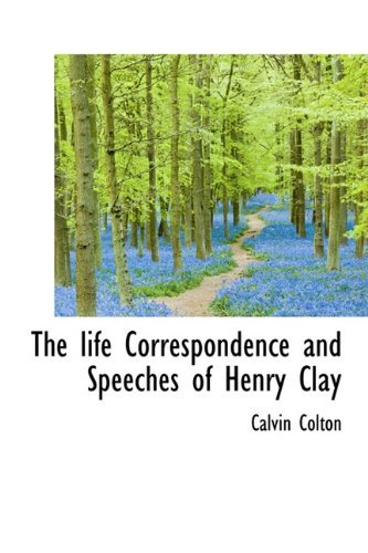 Cover for Calvin Colton · The Life Correspondence and Speeches of Henry Clay (Gebundenes Buch) (2009)