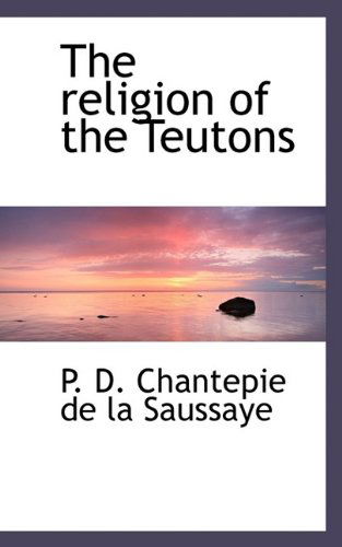 Cover for P D Chantepie De La Saussaye · The Religion of the Teutons (Paperback Book) (2009)