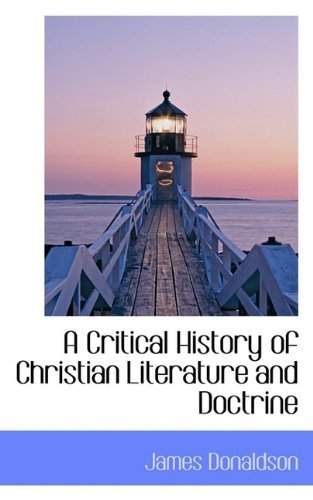 Cover for James Donaldson · A Critical History of Christian Literature and Doctrine (Hardcover Book) (2009)
