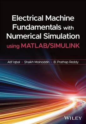 Cover for Iqbal, Atif (Aligarh Muslim University) · Electrical Machine Fundamentals with Numerical Simulation using MATLAB / SIMULINK (Hardcover Book) (2021)