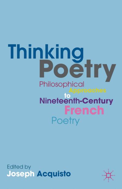 Cover for Joseph Acquisto · Thinking Poetry: Philosophical Approaches to Nineteenth-Century French Poetry (Hardcover Book) (2013)