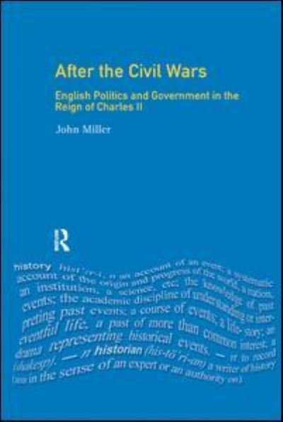 Cover for John Miller · After the Civil Wars: English Politics and Government in the Reign of Charles II (Inbunden Bok) (2016)