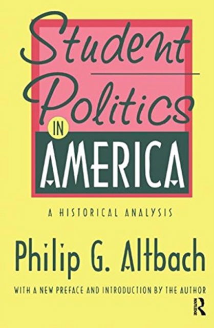 Cover for Philip G. Altbach · Student Politics in America: A Historical Analysis - Foundations of Higher Education (Hardcover bog) (2018)