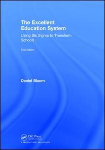 Cover for Daniel Bloom · The Excellent Education System: Using Six Sigma to Transform Schools (Hardcover Book) (2017)