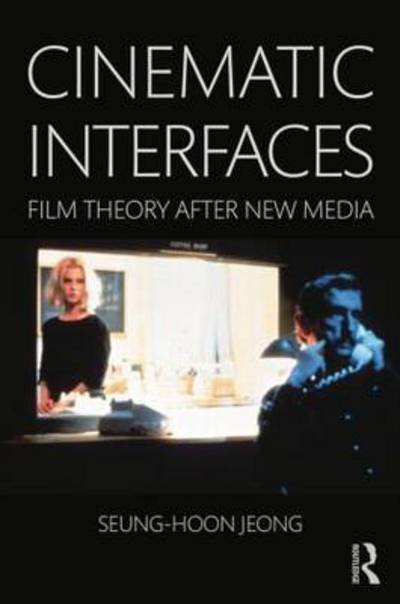 Cover for Seung-hoon Jeong · Cinematic Interfaces: Film Theory After New Media (Taschenbuch) (2014)