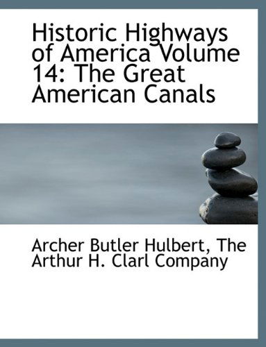 Cover for Archer Butler Hulbert · Historic Highways of America Volume 14: the Great American Canals (Paperback Book) (2010)