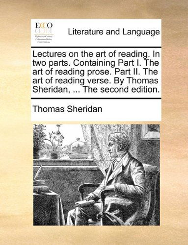 Cover for Thomas Sheridan · Lectures on the Art of Reading. in Two Parts. Containing Part I. the Art of Reading Prose. Part Ii. the Art of Reading Verse. by Thomas Sheridan, ... the Second Edition. (Paperback Book) (2010)