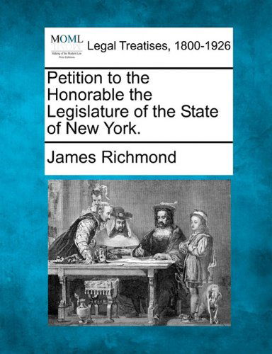 Cover for James Richmond · Petition to the Honorable the Legislature of the State of New York. (Paperback Book) (2010)