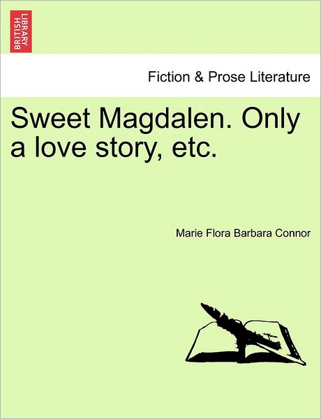 Cover for Marie Flora Barbara Connor · Sweet Magdalen. Only a Love Story, Etc. (Paperback Book) (2011)