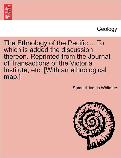 Cover for Samuel James Whitmee · The Ethnology of the Pacific ... to Which is Added the Discussion Thereon. Reprinted from the Journal of Transactions of the Victoria Institute, Etc. [wit (Paperback Book) (2011)