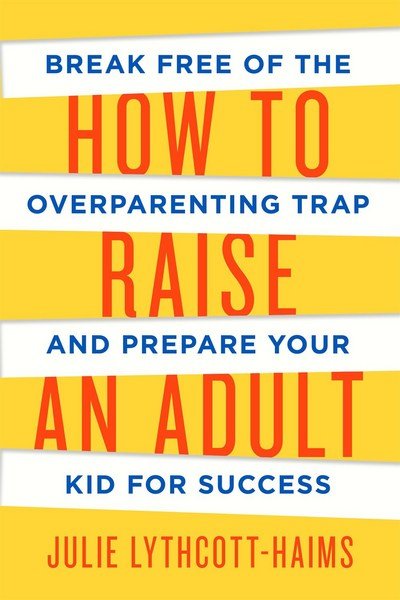 Cover for Julie Lythcott-Haims · How to Raise an Adult (Paperback Book) (2016)