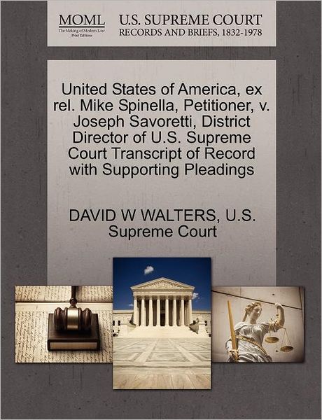 United States of America, Ex Rel. Mike Spinella, Petitioner, V. Joseph Savoretti, District Director of U.s. Supreme Court Transcript of Record with Su - David W Walters - Books - Gale Ecco, U.S. Supreme Court Records - 9781270400639 - October 28, 2011