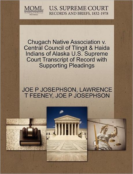 Cover for Joe P Josephson · Chugach Native Association V. Central Council of Tlingit &amp; Haida Indians of Alaska U.s. Supreme Court Transcript of Record with Supporting Pleadings (Paperback Book) (2011)