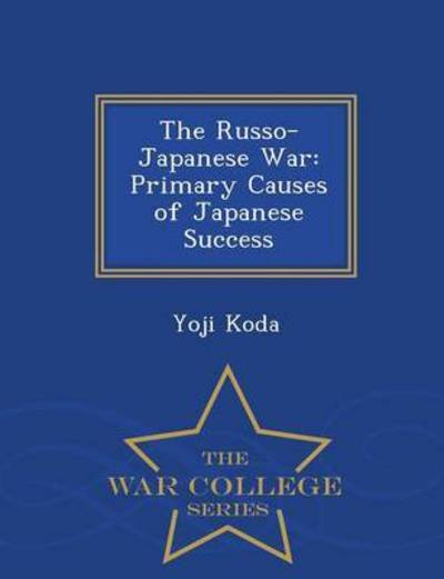 Cover for Yoji Koda · The Russo-japanese War: Primary Causes of Japanese Success - War College Series (Taschenbuch) (2015)