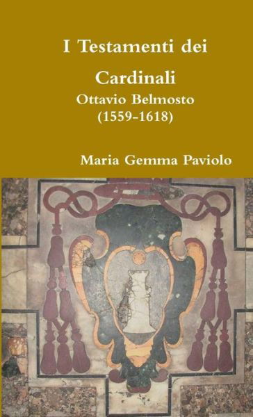 Cover for Maria Gemma Paviolo · I Testamenti Dei Cardinali: Ottavio Belmosto (1559-1618) (Paperback Bog) (2015)