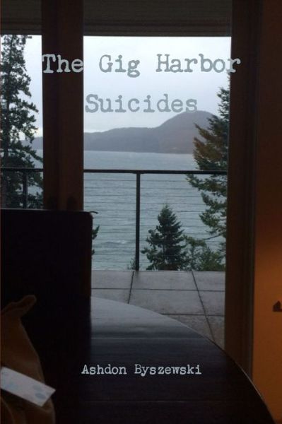 Cover for Ashdon Byszewski · The Gig Harbor Suicides (Paperback Book) (2016)