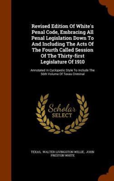 Cover for Par Texas · Revised Edition of White's Penal Code, Embracing All Penal Legislation Down to and Including the Acts of the Fourth Called Session of the Thirty-First Legislature of 1910 (Gebundenes Buch) (2015)