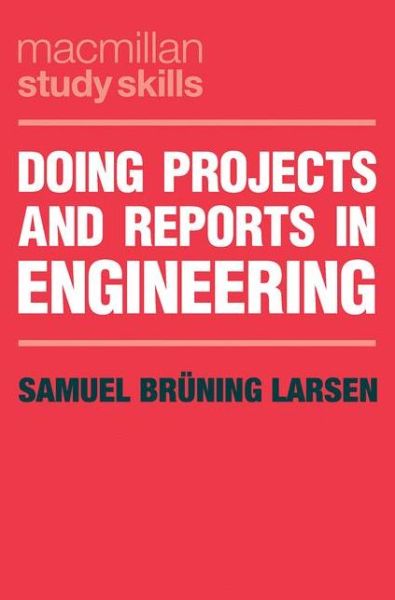 Cover for Larsen, Samuel Bruning (Technical University of Denmark, Kongens Lyngby, Denmark) · Doing Projects and Reports in Engineering - Bloomsbury Study Skills (Paperback Book) [1st ed. 2019 edition] (2019)