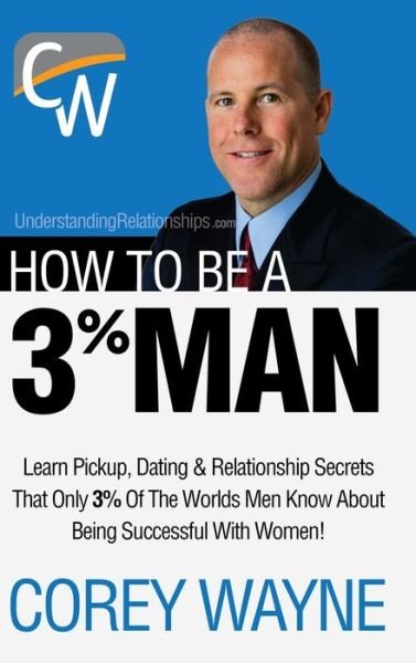 Cover for Corey Wayne · How to Be a 3% Man, Winning the Heart of the Woman of Your Dreams (Inbunden Bok) (2017)