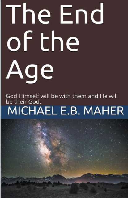 Cover for Michael E B Maher · The End of the Age (Paperback Book) (2020)