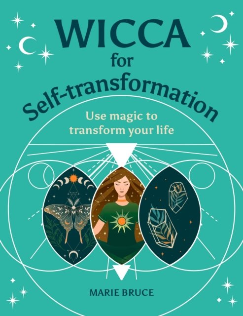 Cover for Marie Bruce · Wicca for Self-Transformation: Use Magic to Transform Your Life - Your Powerful Potential (Hardcover bog) (2023)