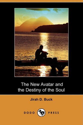 Cover for Jirah Dewey Buck · The New Avatar and the Destiny of the Soul (Dodo Press) (Paperback Book) (2008)