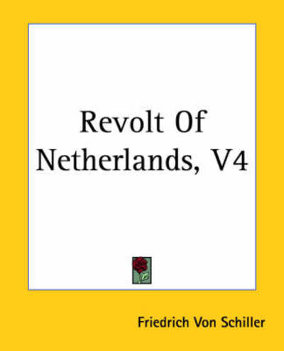 Cover for Friedrich Von Schiller · Revolt of Netherlands, V4 (Paperback Bog) (2004)