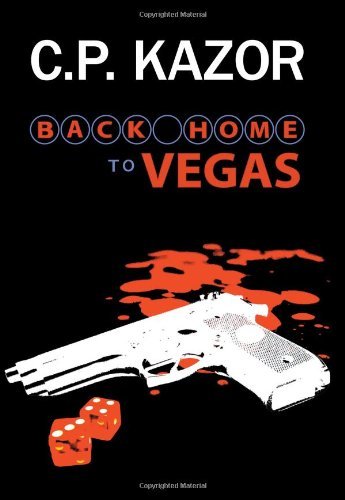 Cover for C P Kazor · Back Home to Vegas: a Story of the Deceit and Murder, Vegas Style (Paperback Book) (2006)