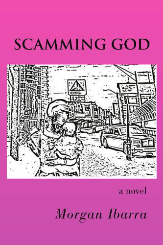 Cover for Morgan Ibarra · Scamming God: a Novel (Paperback Book) (2008)