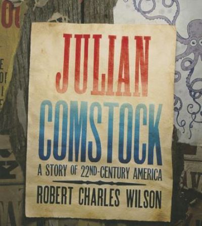 Cover for Robert Charles Wilson · Julian Comstock A Story of 22nd-Century America (CD) (2014)