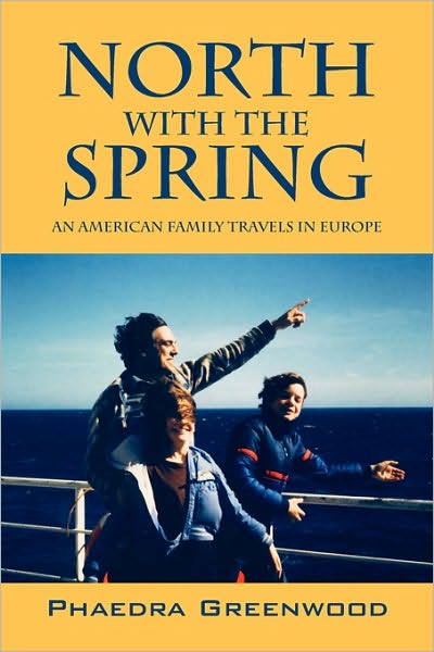 Cover for Phaedra Greenwood · North with the Spring: An American Family Travels in Europe (Paperback Bog) [First edition] (2010)