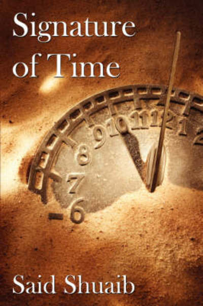 Signature of Time - Said Shuaib - Kirjat - Authorhouse - 9781434316639 - lauantai 29. syyskuuta 2007