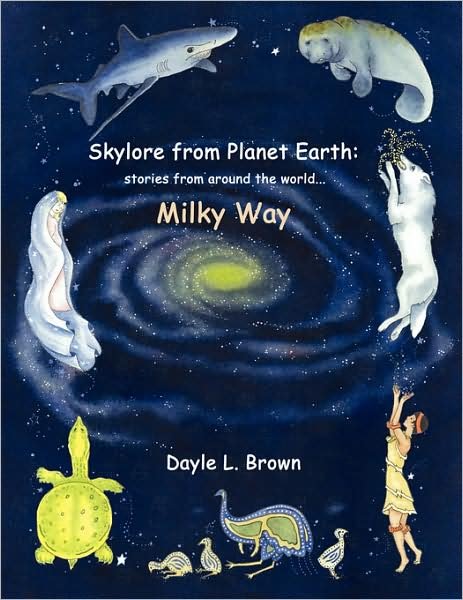 Skylore from Planet Earth: Stories from Around the World...milky Way - Dayle Brown - Livros - AuthorHouse - 9781434345639 - 11 de janeiro de 2008